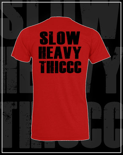 SLOWHEAVYTHICCC- RED Tee