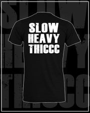 SLOWHEAVYTHICCC- BLACK Tee