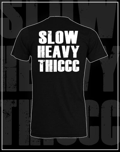 SLOWHEAVYTHICCC- BLACK Tee